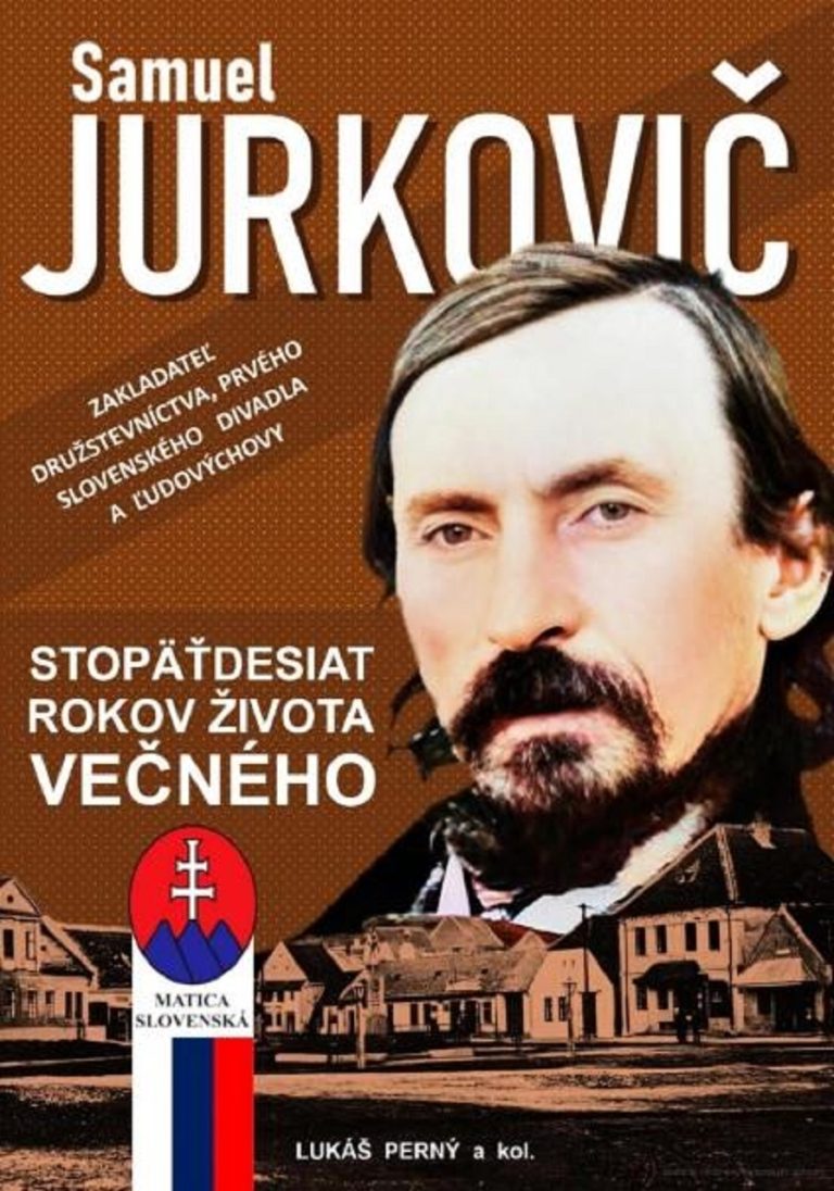 Samuel Jurkovič: Stopäťdesiat rokov života večného (Zakladateľ družstevníctva, prvého slovenského divadla a ľudovýchovy).